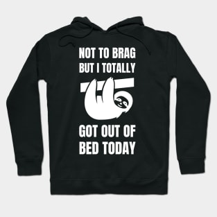 Not to Brag but I Totally Got Out of Bed Today Cute Sloth silhouette Hoodie